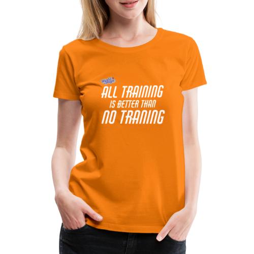 All Training Is Better Than No Training - Premium-T-shirt dam