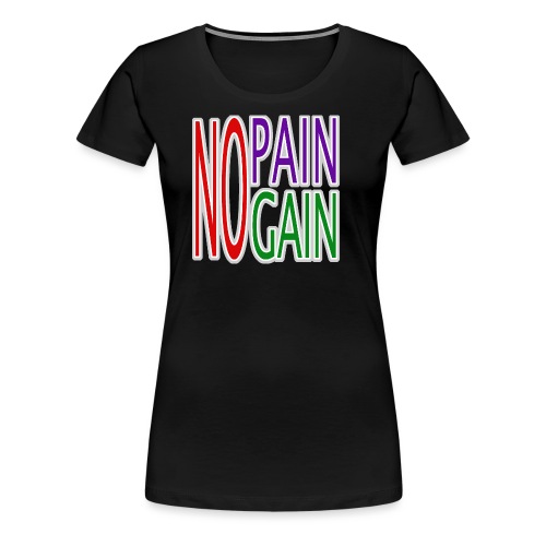 no pain no gain - Frauen Premium T-Shirt