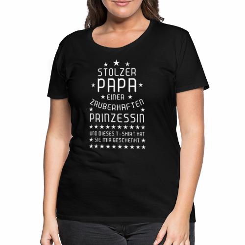 03 Stolzer Papa einer Prinzessin Tochter weiss - Frauen Premium T-Shirt