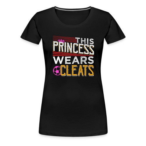 THIS PRINCESS WEARS CLEATS SOCCER - Frauen Premium T-Shirt