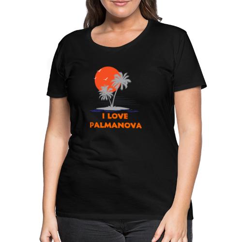 Palmanova - I Love Palmanova - Mallorca - Frauen Premium T-Shirt