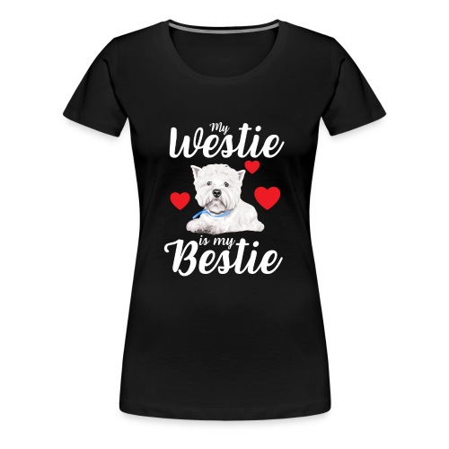 My Westie is My Bestie - Mun Westis on mun Bestis - Naisten premium t-paita