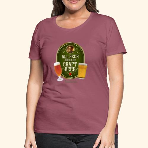 Bier Design Alles Bier sollte Craft Bier sein - Frauen Premium T-Shirt