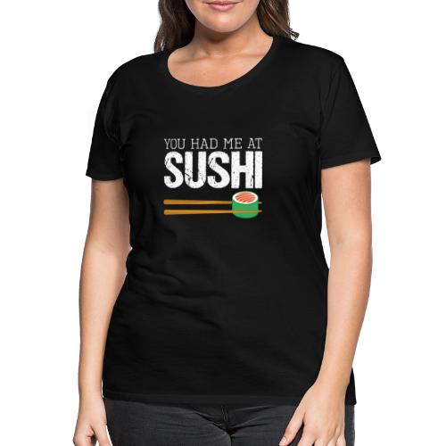 YOU HAD ME AT SUSHI - Frauen Premium T-Shirt