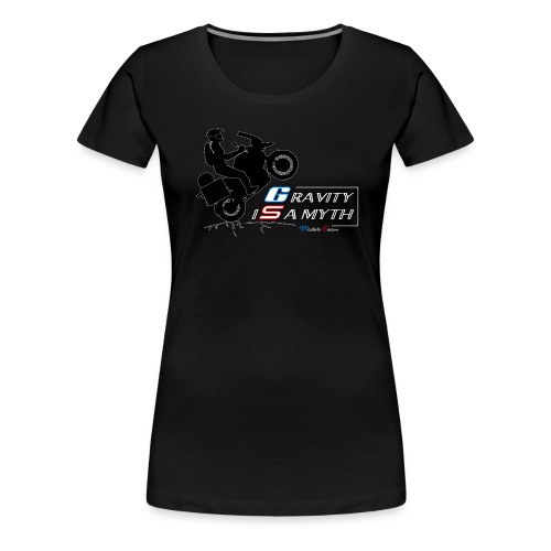 Motorradreise Girls Design GS GRAVITY IS A MYTH - Frauen Premium T-Shirt