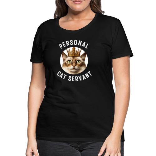 PERSONAL CAT SERVANT - Premium T-skjorte for kvinner