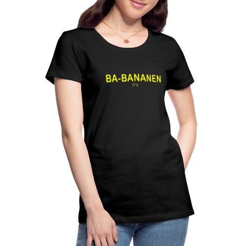 BA-BANANEN - Vrouwen Premium T-shirt