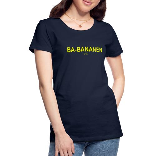 BA-BANANEN - Vrouwen Premium T-shirt