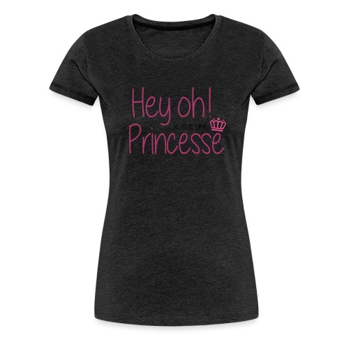 Phrase_Hey-Oh_Princesse_f - T-shirt Premium Femme