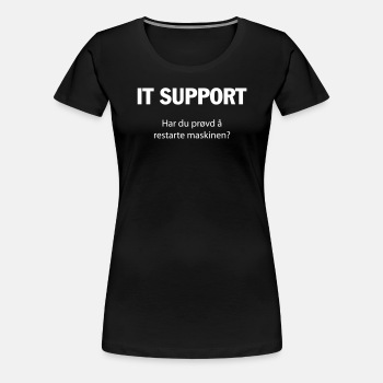 IT support - Har du prøvd å restarte maskinen? - Premium T-skjorte for kvinner