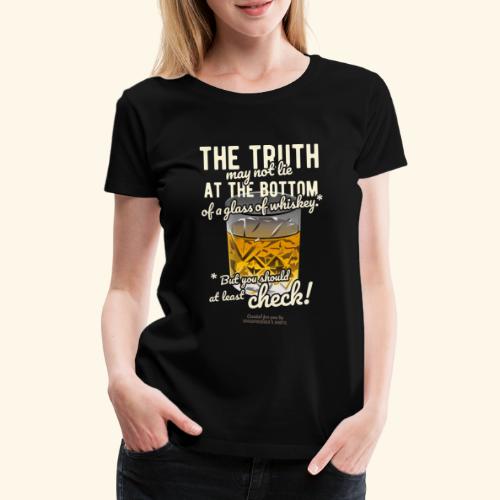 Whiskey Spruch The Truth | Whisky T-Shirts - Frauen Premium T-Shirt