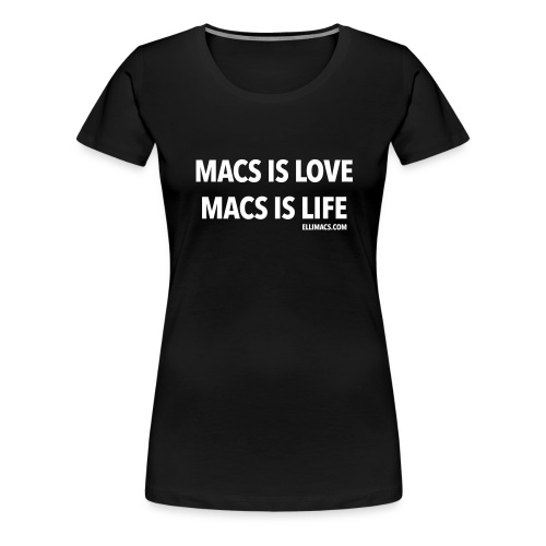 Macs is love macs is life - Women's Premium T-Shirt
