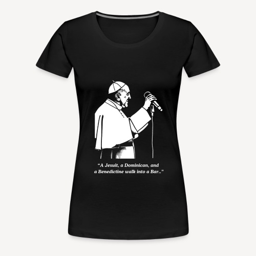En jesuit, en dominikaner og en benediktiner.... - Dame premium T-shirt