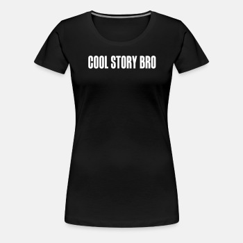 Cool story bro - Premium T-skjorte for kvinner