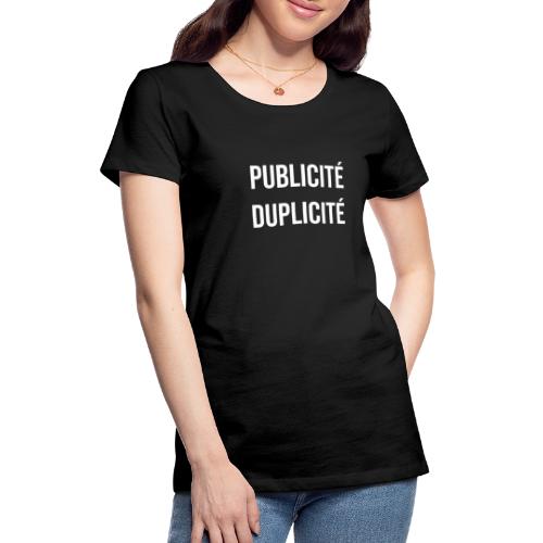 PUBLICITÉ DUPLICITÉ ! - T-shirt Premium Femme