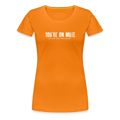You're on mute - Women's Premium T-Shirt