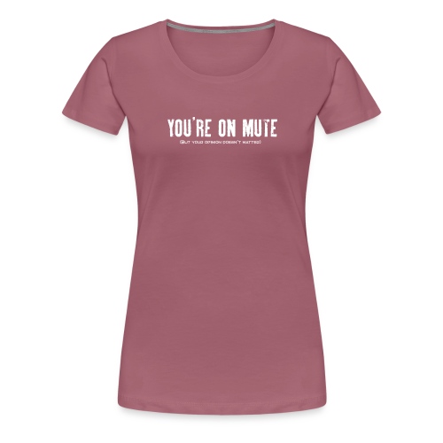 You're on mute - Women's Premium T-Shirt