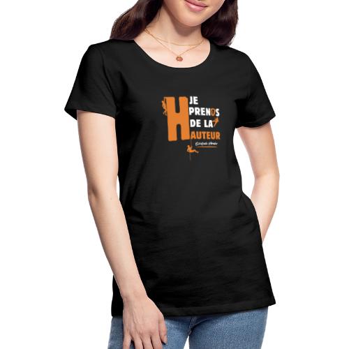 JE PRENDS DE LA HAUTEUR ! (escalade, montagne) - T-shirt Premium Femme
