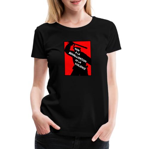 NON À LA BENALLISATION DE LA VIOLENCE - T-shirt Premium Femme