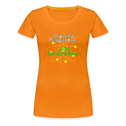 Avveckla Miljöpartiet inte kärnkraften! - Women's Premium T-Shirt