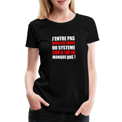 J'ENTRE PAS DANS LES CASES DU SYSTÈME CAR IL LUI - T-shirt Premium Femme