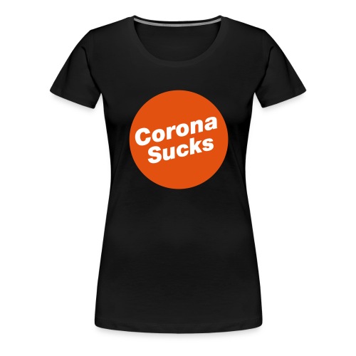 Corona Sucks - Frauen Premium T-Shirt
