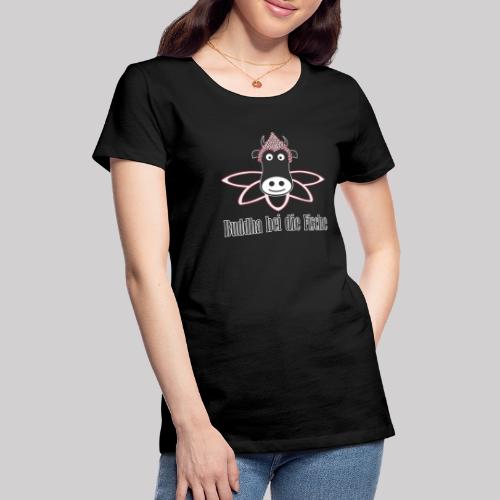Speak kuhlisch - BUDDHA BEI DIE FISCHE - Frauen Premium T-Shirt