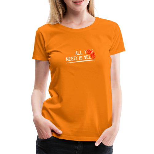 ALL YOU NEED IS VELO ! (blanc) - T-shirt Premium Femme