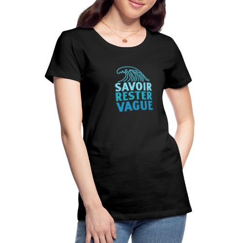 IL FAUT SAVOIR RESTER VAGUE (surf, vacances) - Premium T-skjorte for kvinner