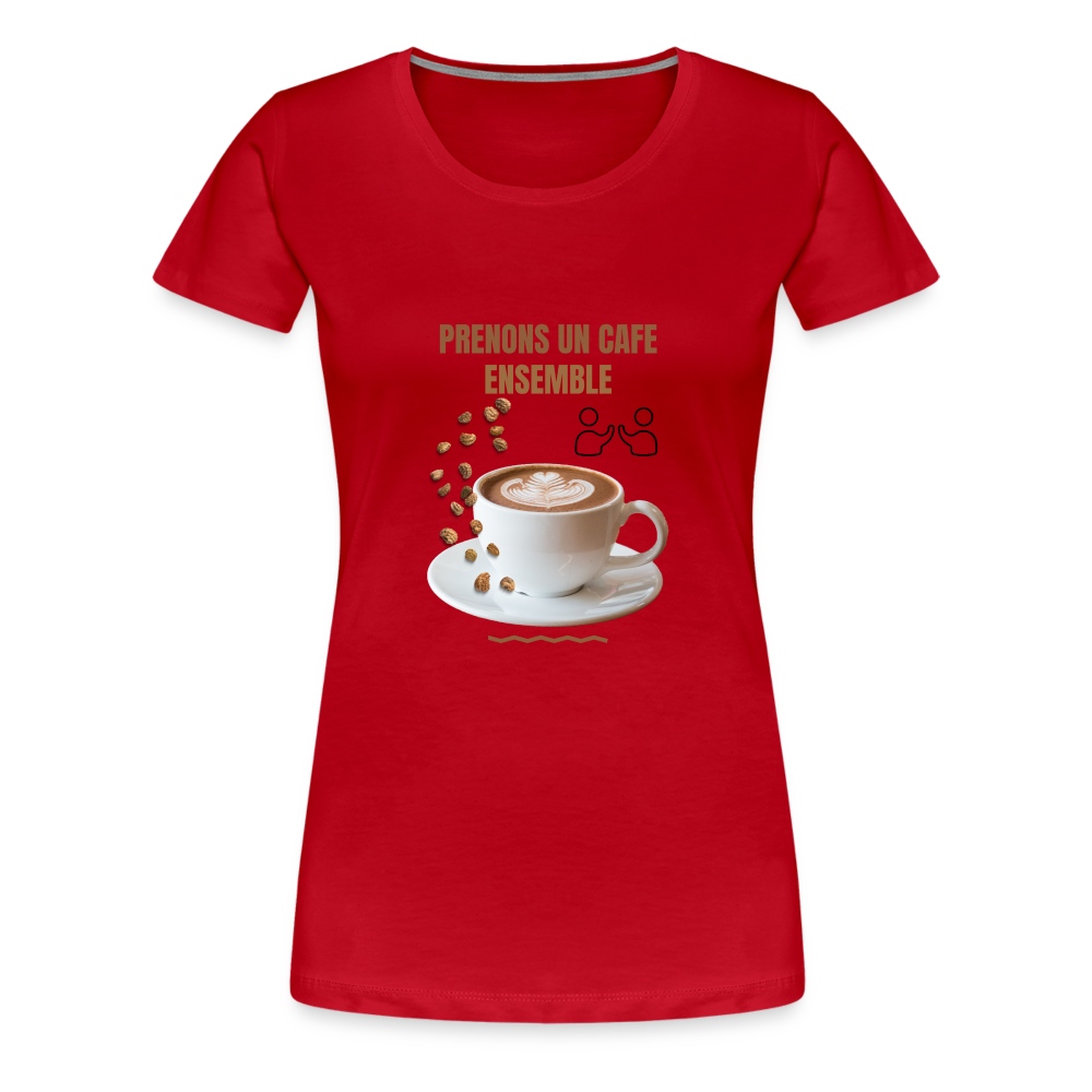 Prenons un café ensemble – T-shirt Premium Femme rouge