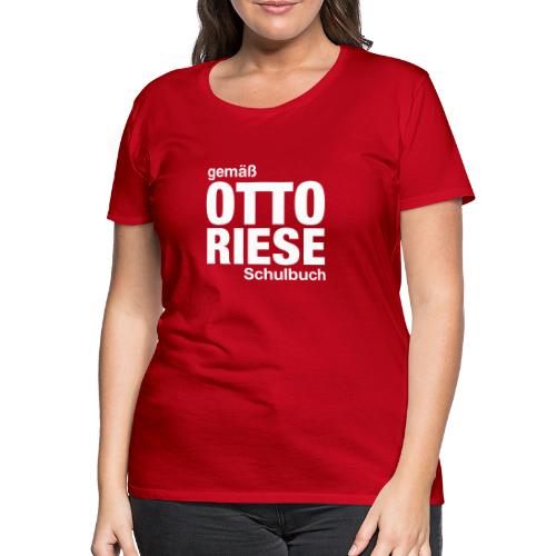 Gemäß Otto Riese Schulbuch - Frauen Premium T-Shirt