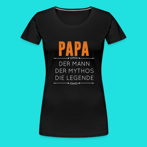 Papa - Frauen Premium T-Shirt