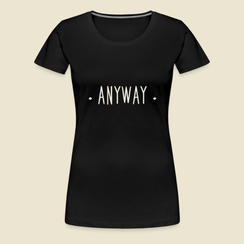 Anyway - T-shirt Premium Femme