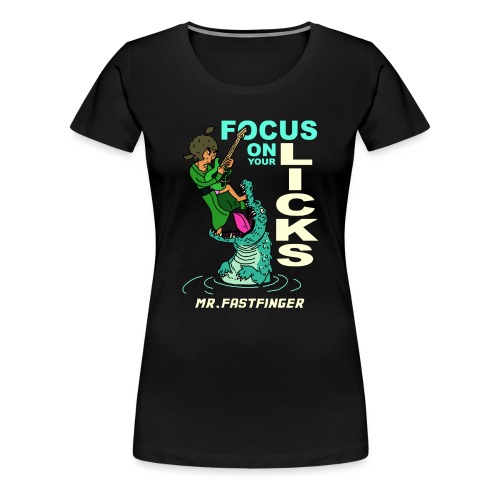 MrFastfinger Focus on Your Licks - Women's Premium T-Shirt