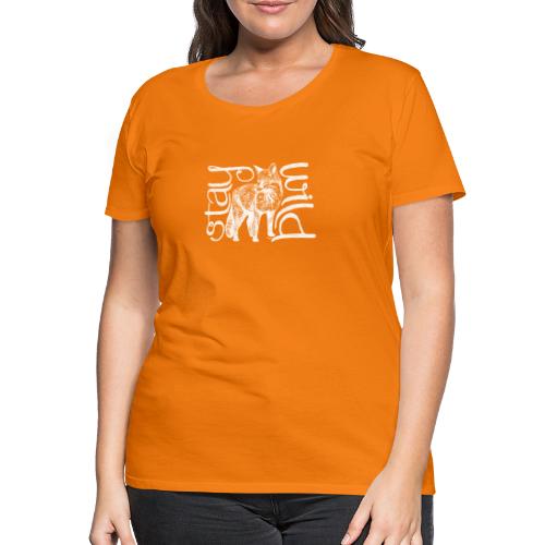 stay wild - weiss - Frauen Premium T-Shirt