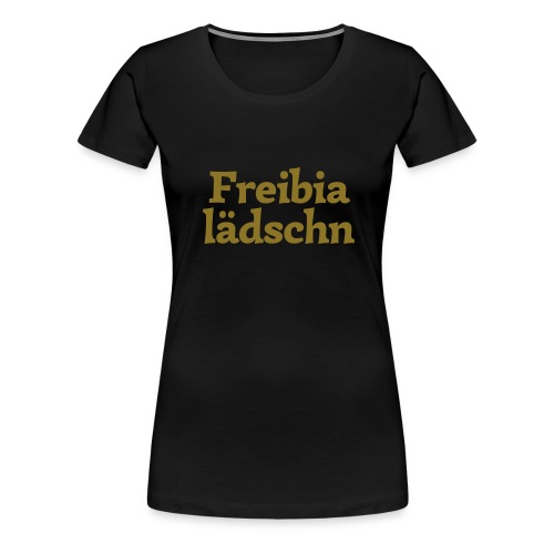 Freibialädschn (hochdeutsch: Freibiergesicht) - Frauen Premium T-Shirt