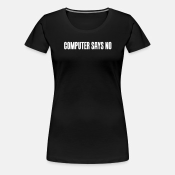 Computer says no - Premium T-shirt for women