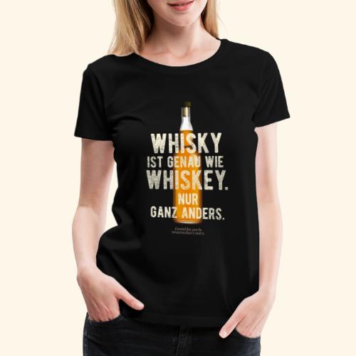 Whisky ist genau wie Whiskey - Frauen Premium T-Shirt