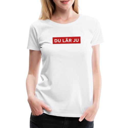DU LÄR JU - Premium-T-shirt dam