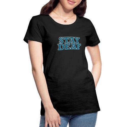 Bleib Taub - Frauen Premium T-Shirt
