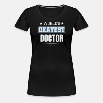 World's Okayest Doctor - Premium T-shirt for women