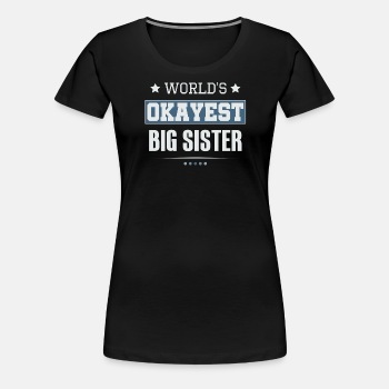 World's Okayest Big Sister - Premium T-shirt for women