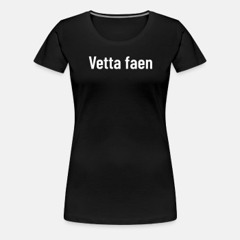 Vetta faen - Premium T-skjorte for kvinner
