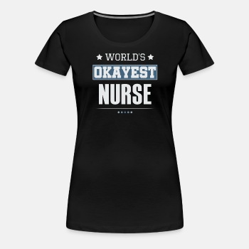 World's Okayest Nurse - Premium T-shirt for women