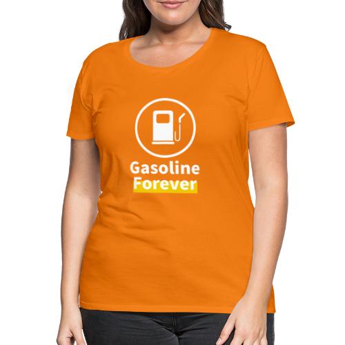 Benzyna na zawsze - Koszulka damska Premium