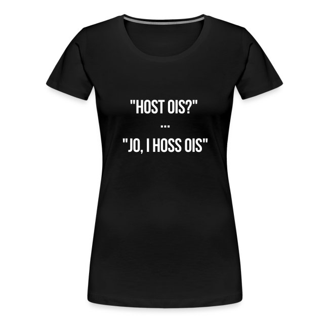 Vorschau: I hoss ois - Frauen Premium T-Shirt