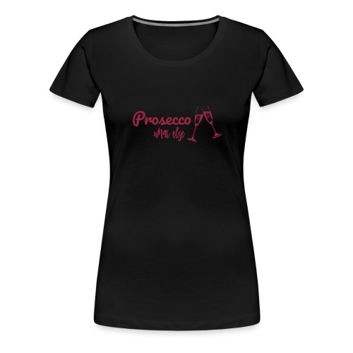 Prosecco what else / Partyshirt / Mädelsabend - Frauen Premium T-Shirt