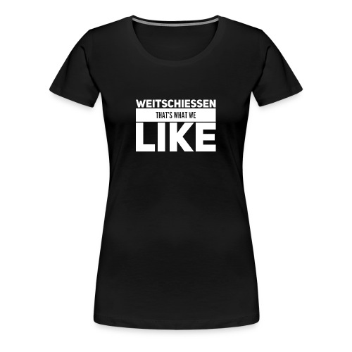 Weitschiessen Schriftzug Weiss - Frauen Premium T-Shirt