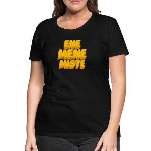 ene mene miste - Frauen Premium T-Shirt