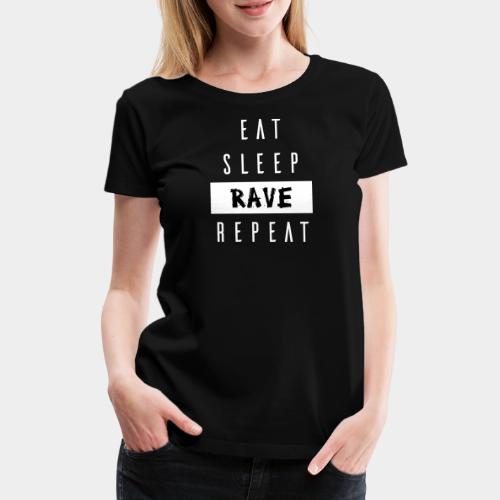 EAT SLEEP RAVE REPEAT - Frauen Premium T-Shirt